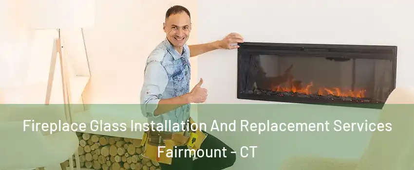 Fireplace Glass Installation And Replacement Services Fairmount - CT