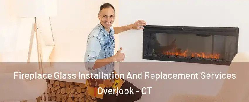 Fireplace Glass Installation And Replacement Services Overlook - CT