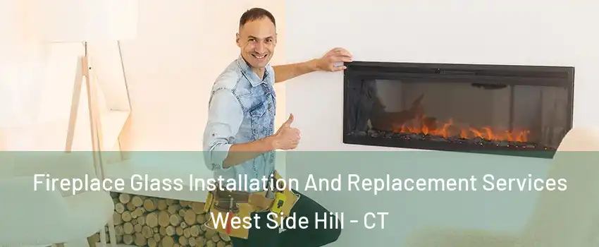 Fireplace Glass Installation And Replacement Services West Side Hill - CT