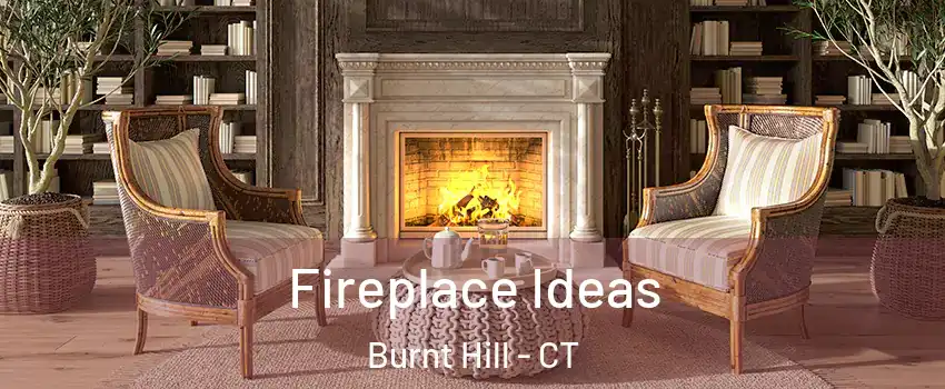 Fireplace Ideas Burnt Hill - CT