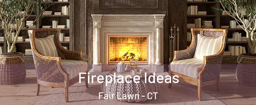 Fireplace Ideas Fair Lawn - CT