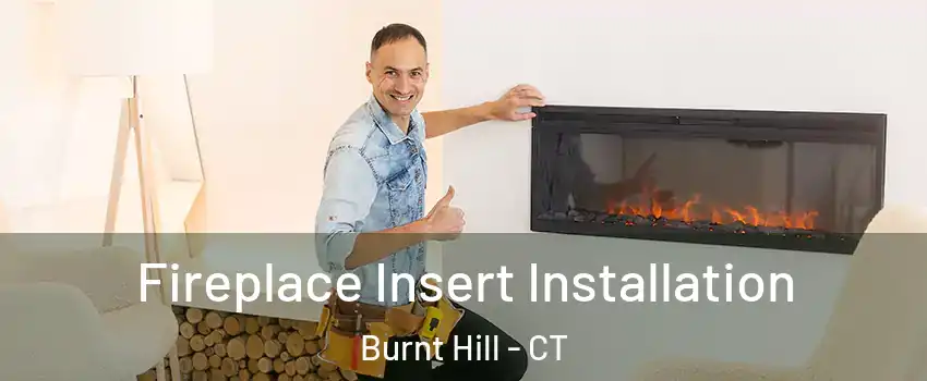 Fireplace Insert Installation Burnt Hill - CT