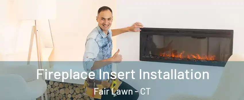 Fireplace Insert Installation Fair Lawn - CT