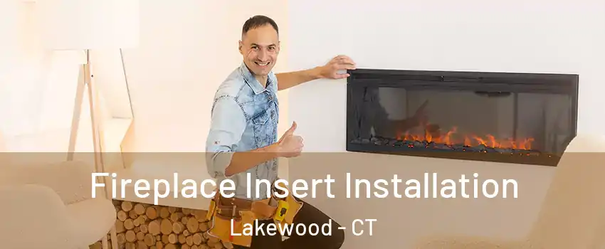 Fireplace Insert Installation Lakewood - CT