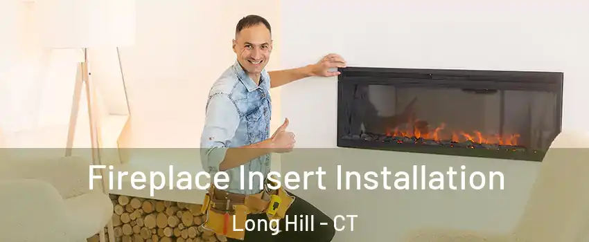 Fireplace Insert Installation Long Hill - CT