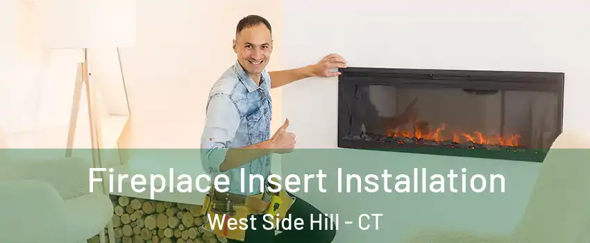 Fireplace Insert Installation West Side Hill - CT