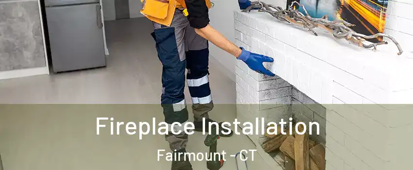 Fireplace Installation Fairmount - CT