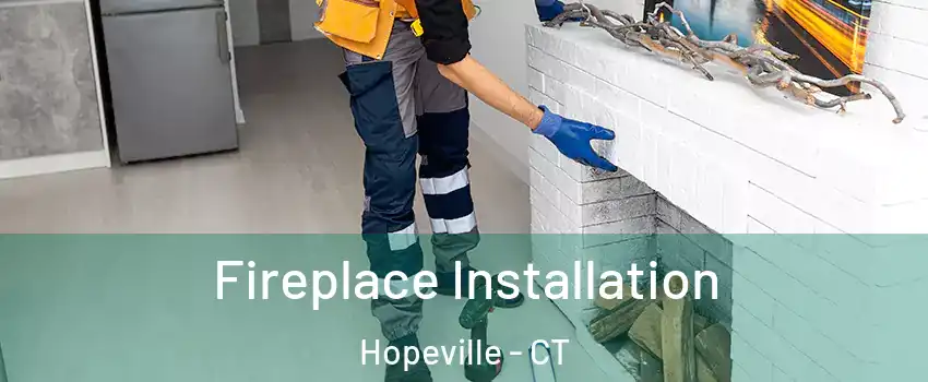 Fireplace Installation Hopeville - CT