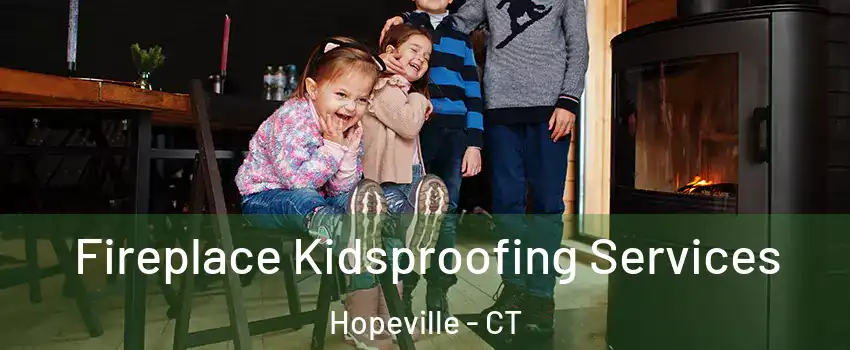 Fireplace Kidsproofing Services Hopeville - CT