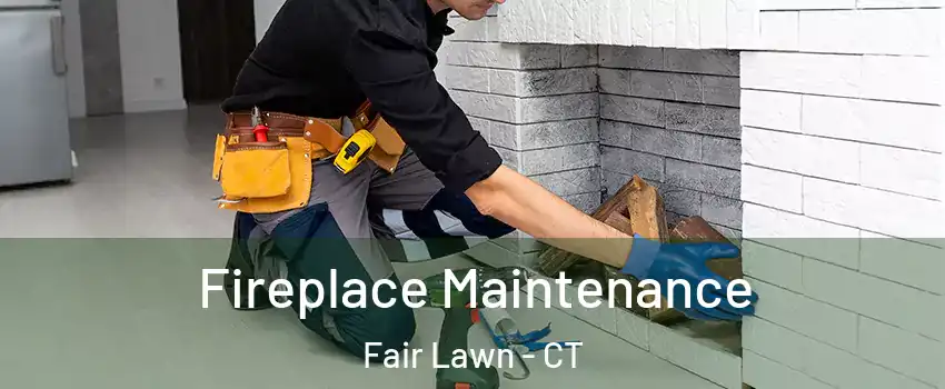 Fireplace Maintenance Fair Lawn - CT