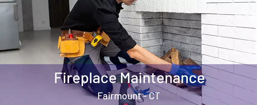 Fireplace Maintenance Fairmount - CT