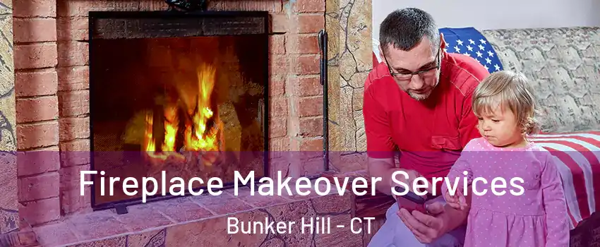 Fireplace Makeover Services Bunker Hill - CT