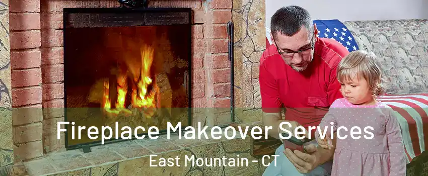 Fireplace Makeover Services East Mountain - CT