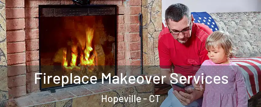 Fireplace Makeover Services Hopeville - CT