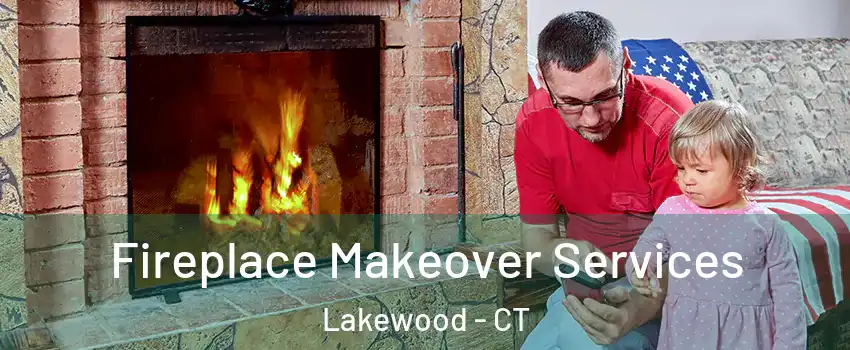 Fireplace Makeover Services Lakewood - CT