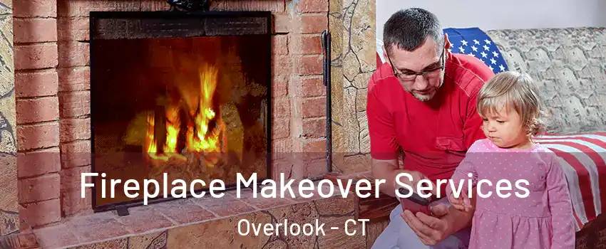 Fireplace Makeover Services Overlook - CT