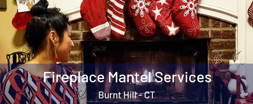 Fireplace Mantel Services Burnt Hill - CT