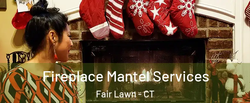 Fireplace Mantel Services Fair Lawn - CT