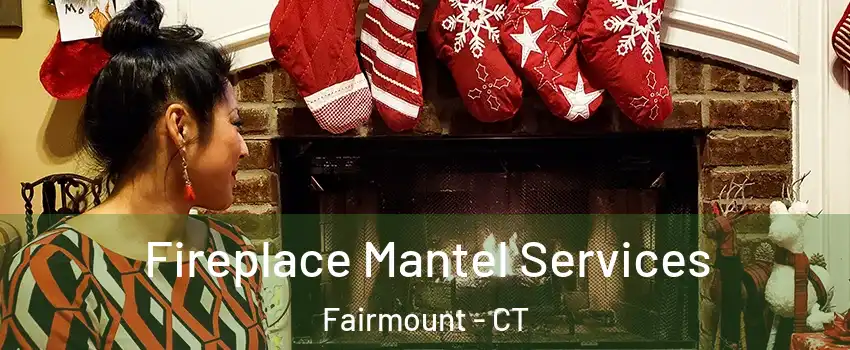 Fireplace Mantel Services Fairmount - CT