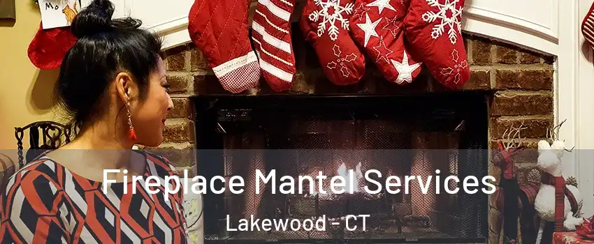 Fireplace Mantel Services Lakewood - CT