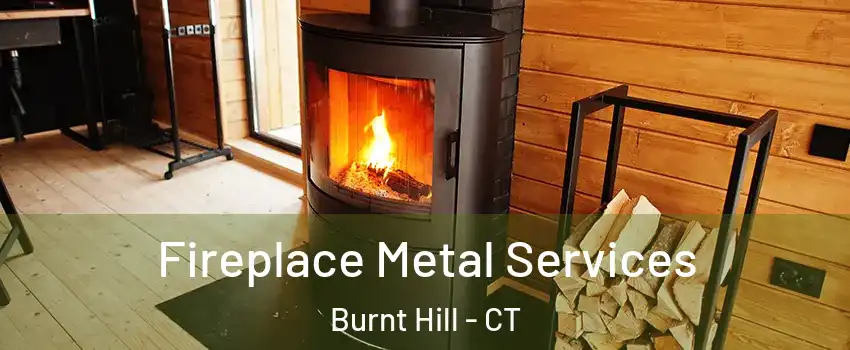 Fireplace Metal Services Burnt Hill - CT