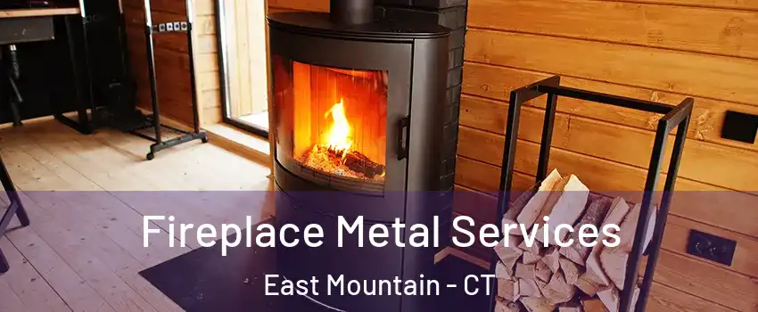 Fireplace Metal Services East Mountain - CT