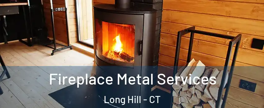 Fireplace Metal Services Long Hill - CT