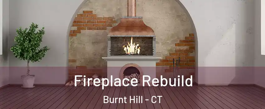 Fireplace Rebuild Burnt Hill - CT