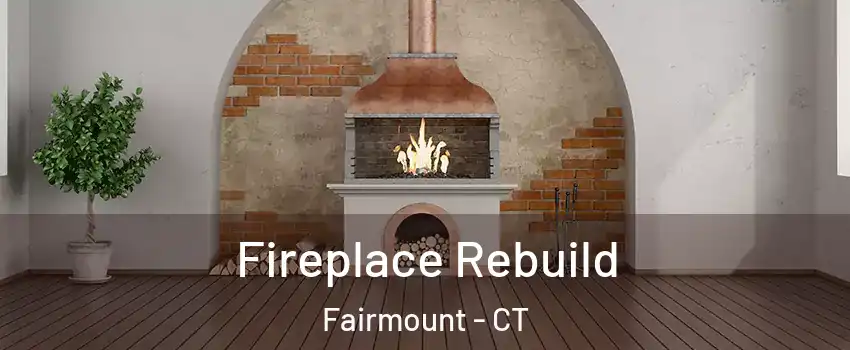 Fireplace Rebuild Fairmount - CT