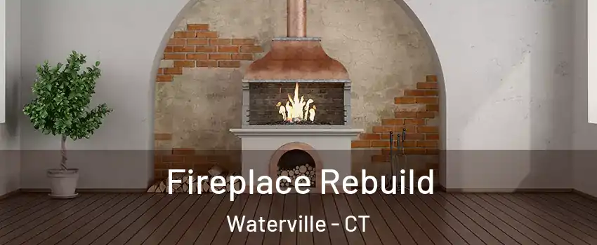 Fireplace Rebuild Waterville - CT