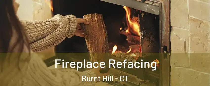 Fireplace Refacing Burnt Hill - CT