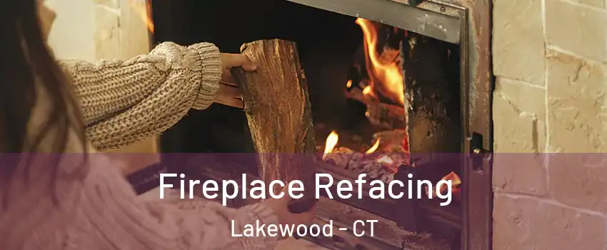 Fireplace Refacing Lakewood - CT