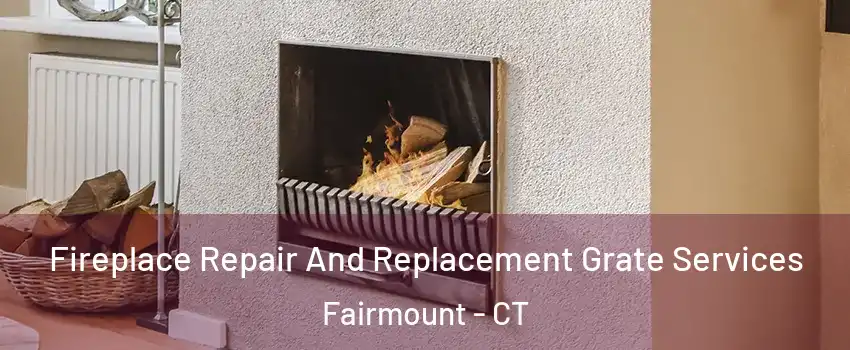 Fireplace Repair And Replacement Grate Services Fairmount - CT