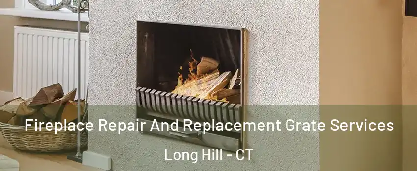 Fireplace Repair And Replacement Grate Services Long Hill - CT