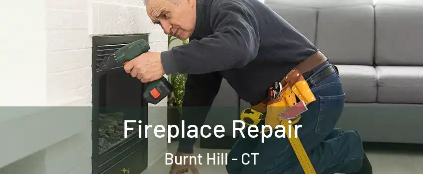 Fireplace Repair Burnt Hill - CT