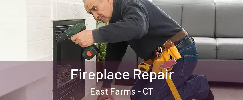 Fireplace Repair East Farms - CT