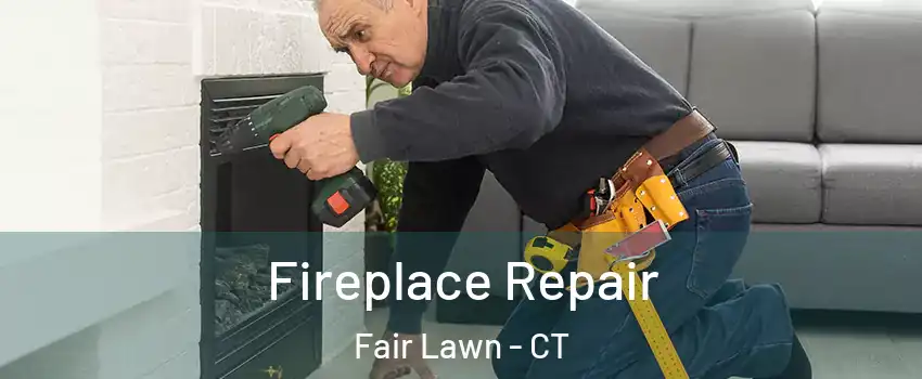 Fireplace Repair Fair Lawn - CT