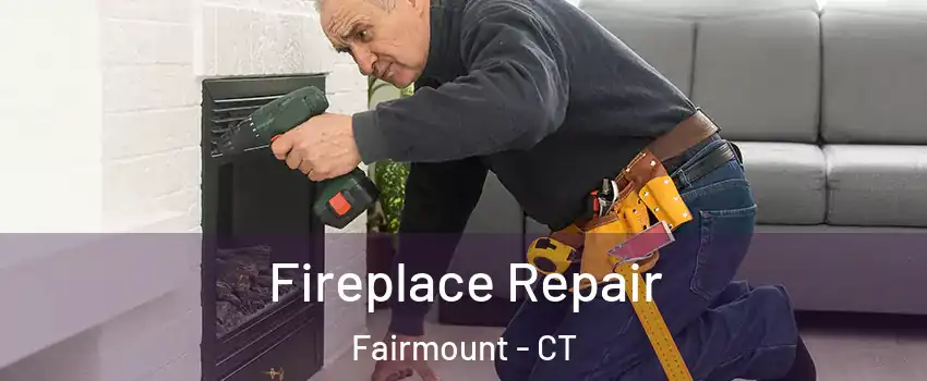 Fireplace Repair Fairmount - CT