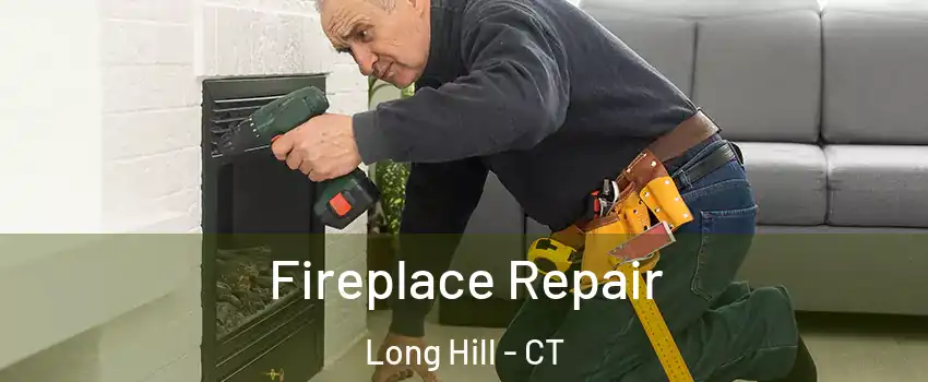 Fireplace Repair Long Hill - CT