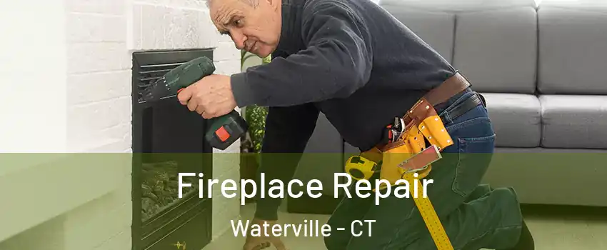 Fireplace Repair Waterville - CT