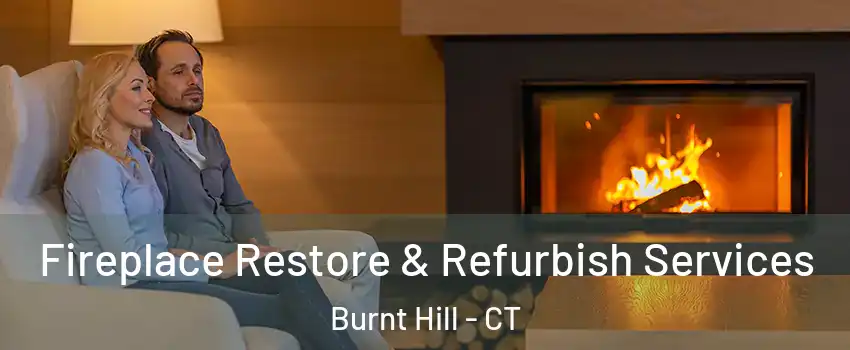 Fireplace Restore & Refurbish Services Burnt Hill - CT