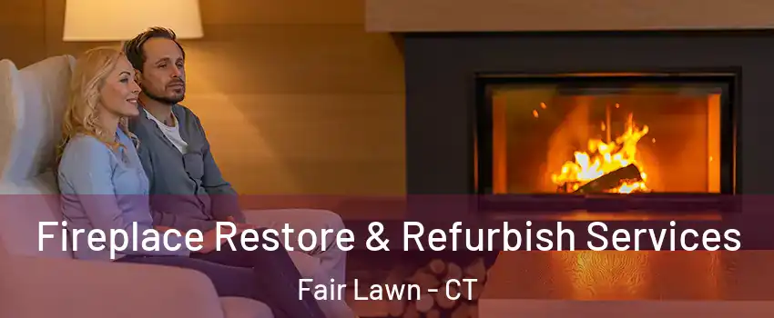 Fireplace Restore & Refurbish Services Fair Lawn - CT