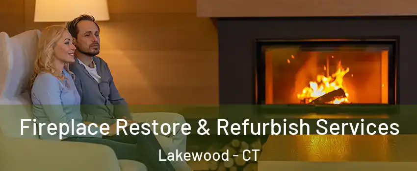 Fireplace Restore & Refurbish Services Lakewood - CT