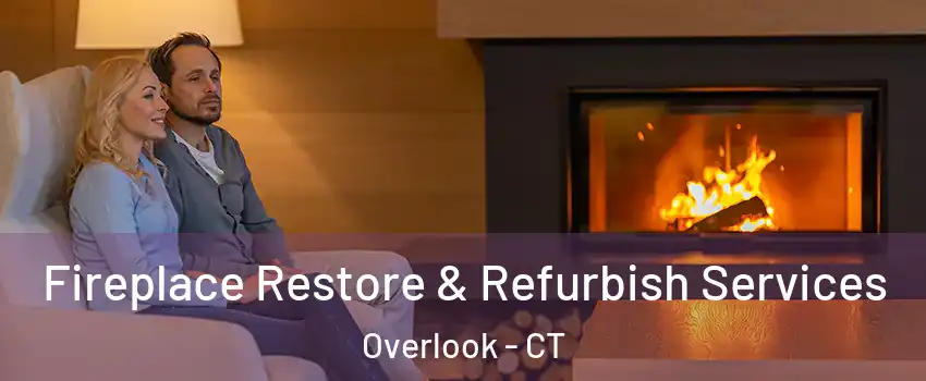 Fireplace Restore & Refurbish Services Overlook - CT