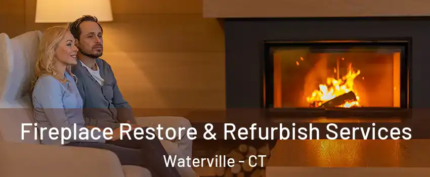 Fireplace Restore & Refurbish Services Waterville - CT