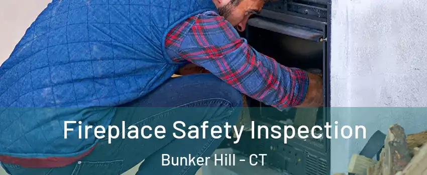 Fireplace Safety Inspection Bunker Hill - CT