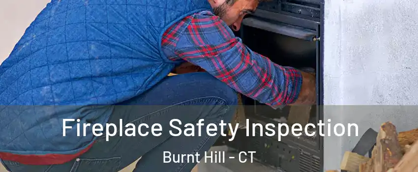 Fireplace Safety Inspection Burnt Hill - CT