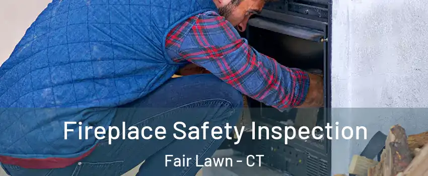 Fireplace Safety Inspection Fair Lawn - CT