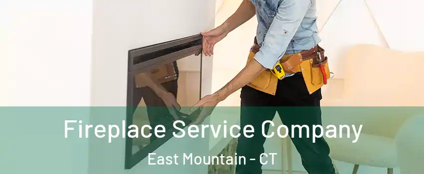 Fireplace Service Company East Mountain - CT