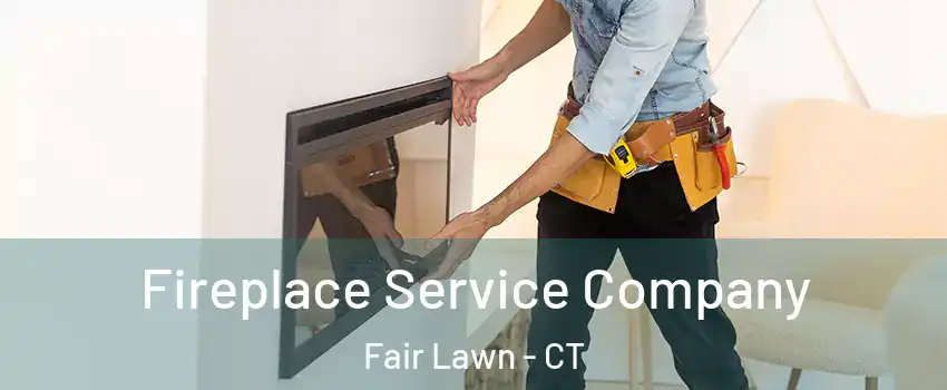 Fireplace Service Company Fair Lawn - CT